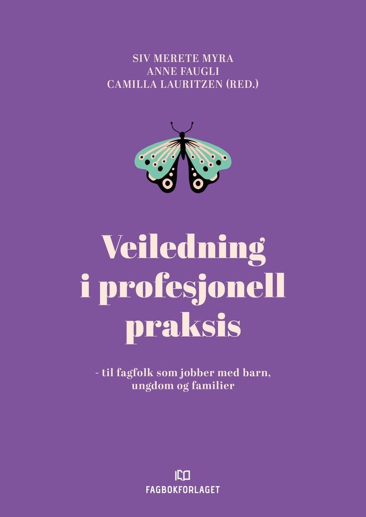 Veiledning i profesjonell praksis - til fagfolk som jobber med barn, ungdom og familier