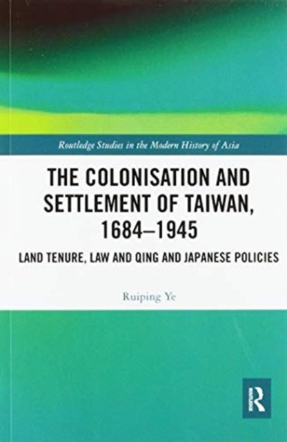 The Colonisation and Settlement of Taiwan, 1684–1945