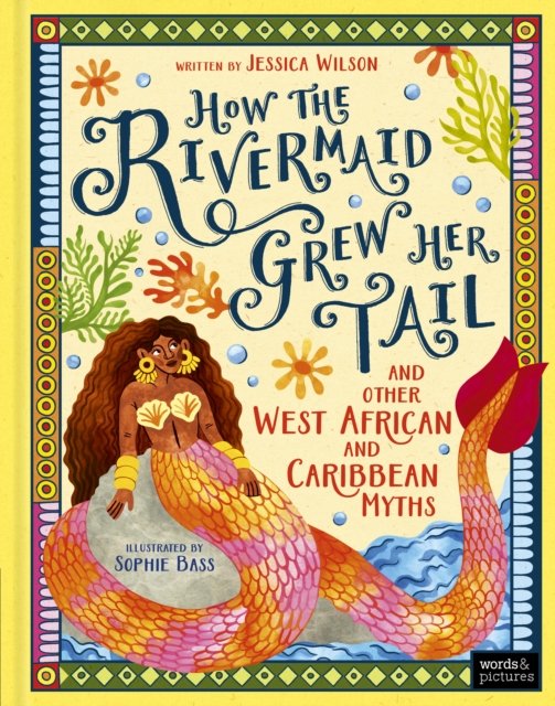 How the Rivermaid Grew Her Tail and Other West African and Caribbean Myths