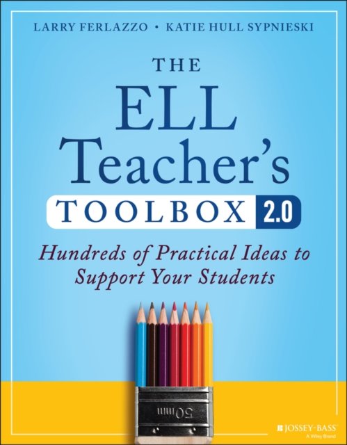 The ELL Teacher's Toolbox 2.0 – Hundreds of  Practical Ideas to Support Your Students