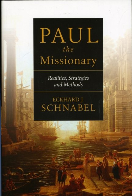 Paul the Missionary – Realities, Strategies And Methods