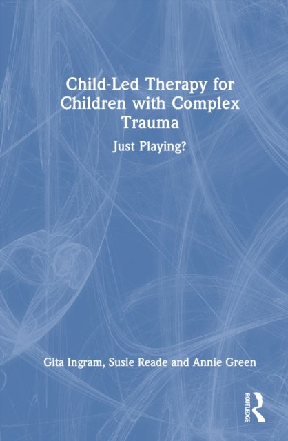 Child-Led Therapy for Children with Complex Trauma