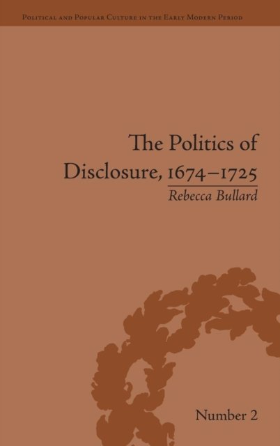 The Politics of Disclosure, 1674-1725