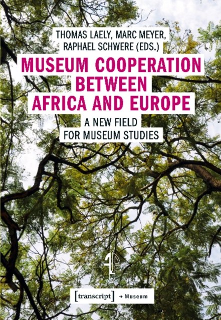Museum Cooperation between Africa and Europe – A New Field for Museum Studies