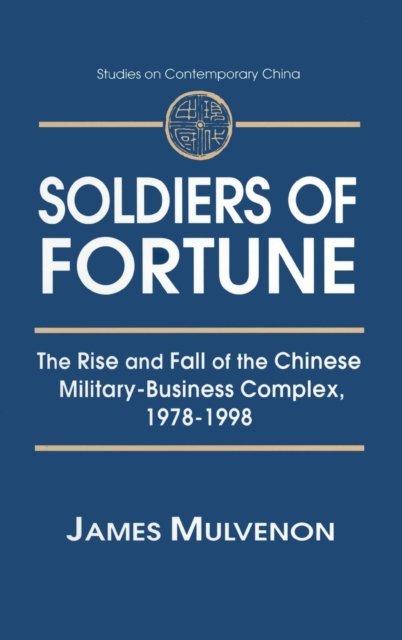 Soldiers of Fortune: The Rise and Fall of the Chinese Military-Business Complex, 1978-1998