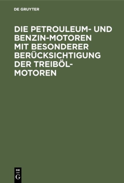 Petrouleum- und Benzin-Motoren mit besonderer Berücksichtigung der Treiböl-Motoren