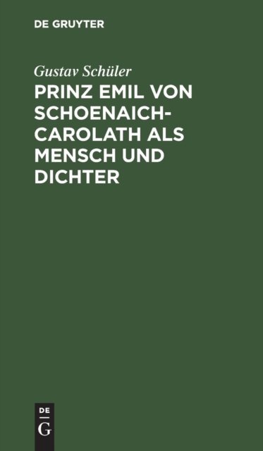 Prinz Emil Von Schoenaich-Carolath als Mensch und Dichter