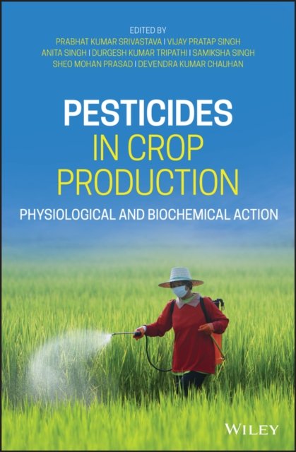 Pesticides in Crop Production – Physiological and Biochemical Action