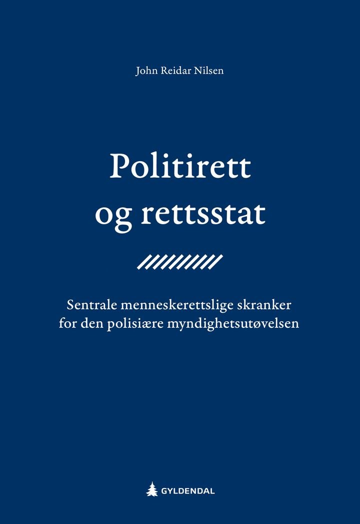 Politirett og rettsstat - sentrale menneskerettslige skranker for den polisiære myndighetsutøvelsen