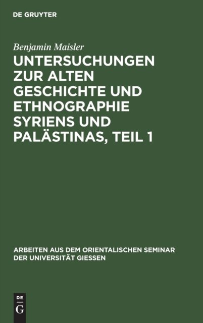 Untersuchungen Zur Alten Geschichte Und Ethnographie Syriens Und Palastinas, Teil 1