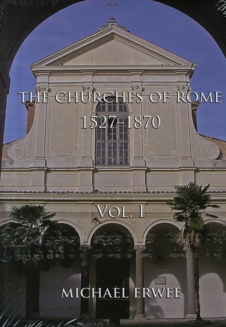 The Churches of Rome, 1527-1870 Volume I