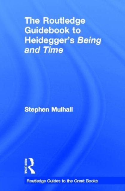 The Routledge Guidebook to Heidegger''s Being and Time