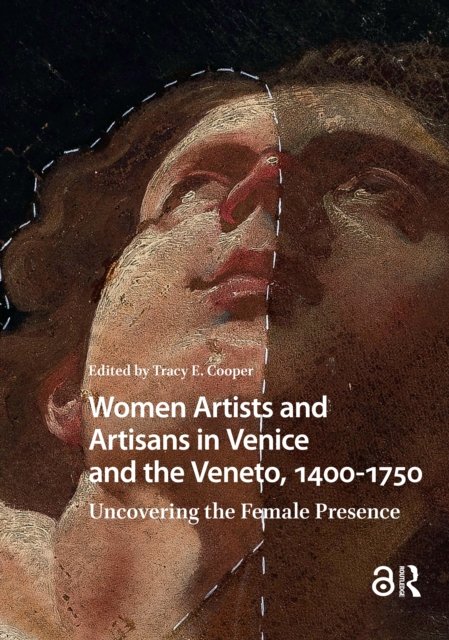 Women Artists and Artisans in Venice and the Ven – Uncovering the Female Presence