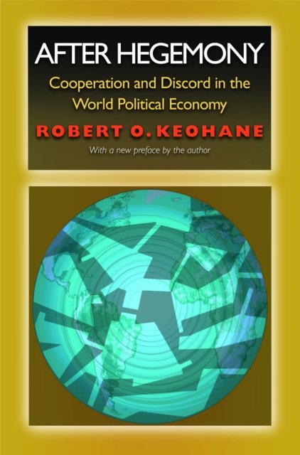 After Hegemony – Cooperation and Discord in the World Political Economy
