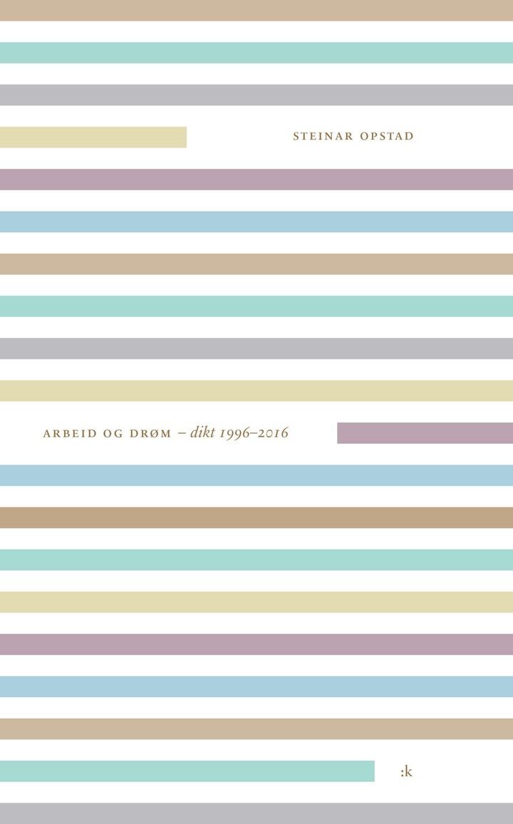 Arbeid og drøm - dikt 1996-2016