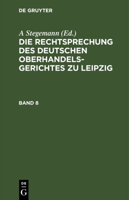 Rechtsprechung des Deutschen Oberhandelsgerichtes zu Leipzig. Band 8