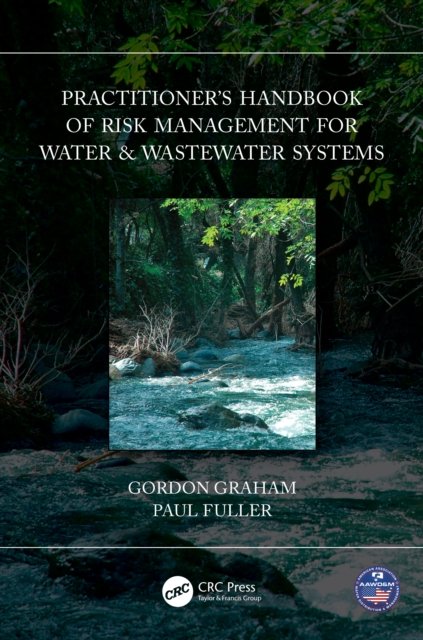 Practitioner''s Handbook of Risk Management for Water & Wastewater Systems