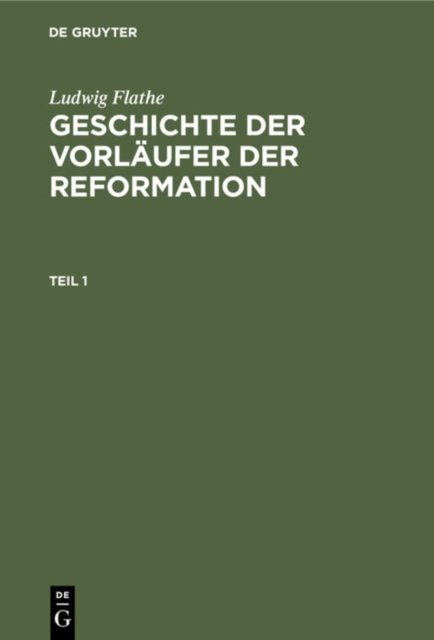 Ludwig Flathe: Geschichte Der Vorlaufer Der Reformation. Teil 1