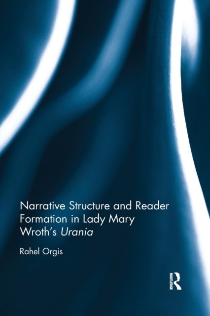 Narrative Structure and Reader Formation in Lady Mary Wroth''s Urania