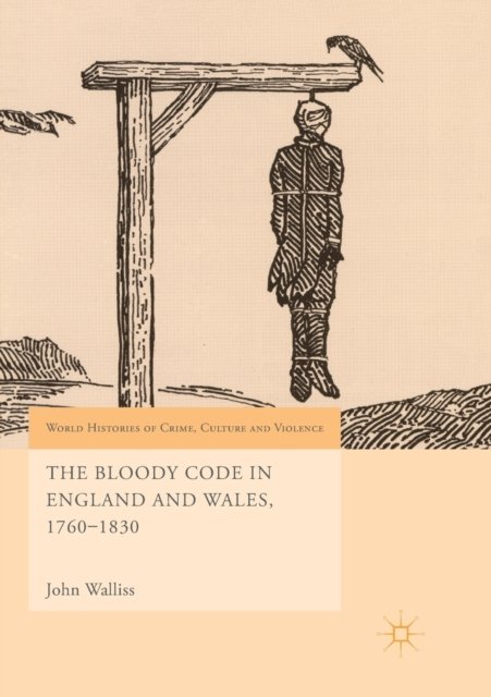 The Bloody Code in England and Wales, 1760–1830