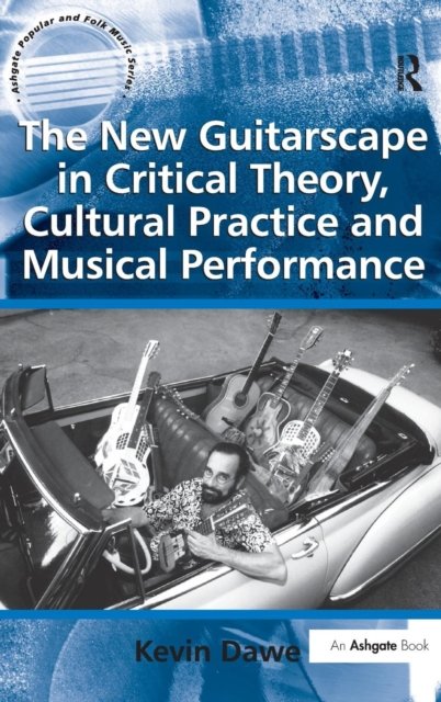 The New Guitarscape in Critical Theory, Cultural Practice and Musical Performance