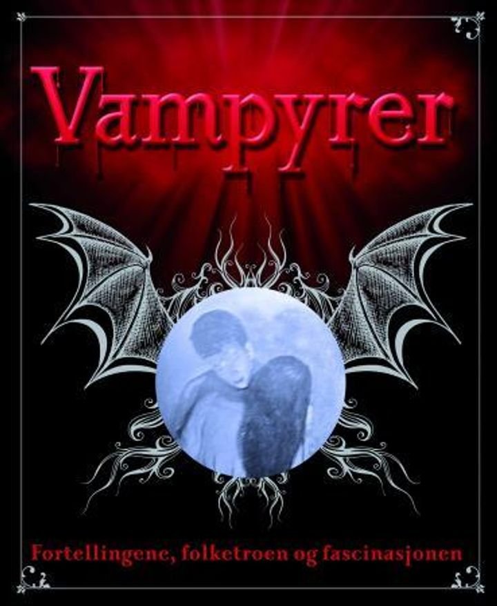 Vampyrer - fortellingene, folketroen og fascinasjonen