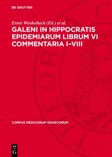 Galeni In Hippocratis Epidemiarum Librum VI Commentaria I-VIII