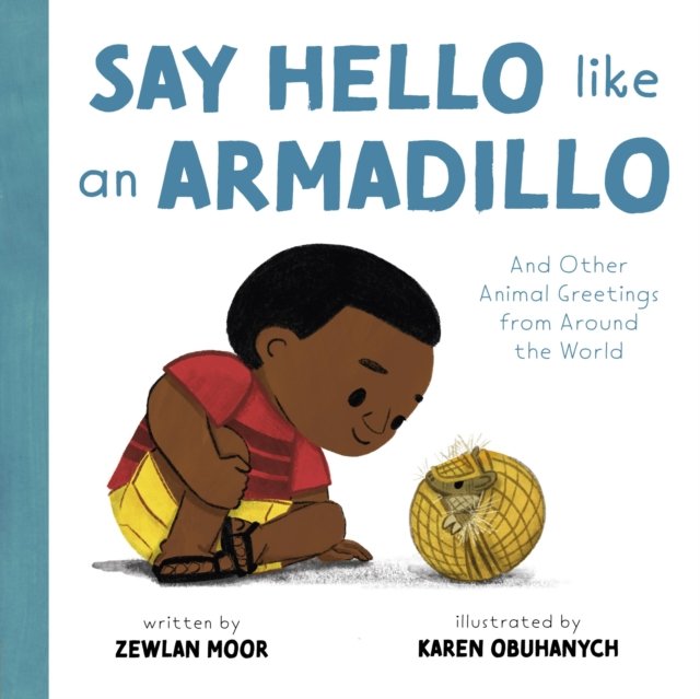 Say Hello Like an Armadillo : And Other Animal Greetings from Around the World