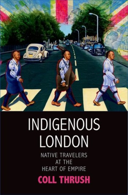 Indigenous London – Native Travelers at the Heart of Empire