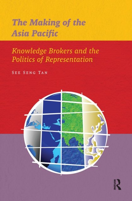 The Making of the Asia Pacific – Knowledge Brokers and the Politics of Representation