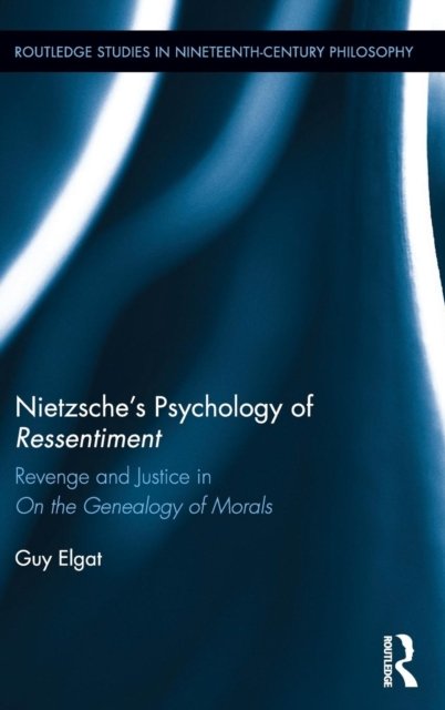 Nietzsche''s Psychology of Ressentiment