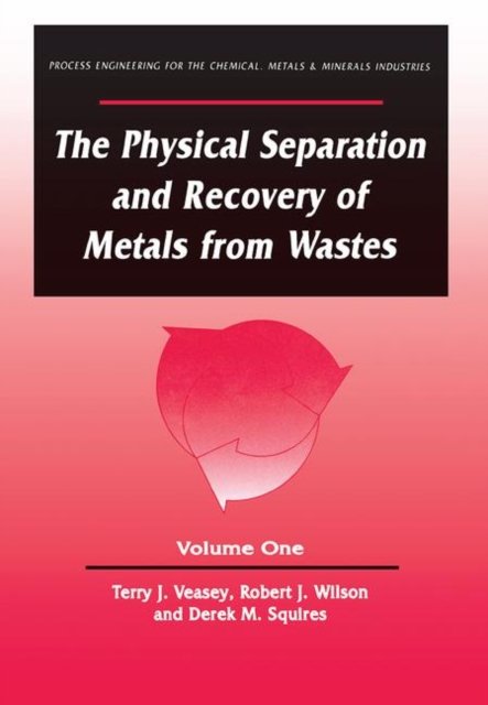 The Physical Separation and Recovery of Metals from Waste, Volume One