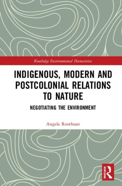 Indigenous, Modern and Postcolonial Relations to Nature