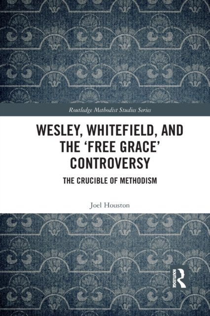 Wesley, Whitefield and the ''Free Grace'' Controversy