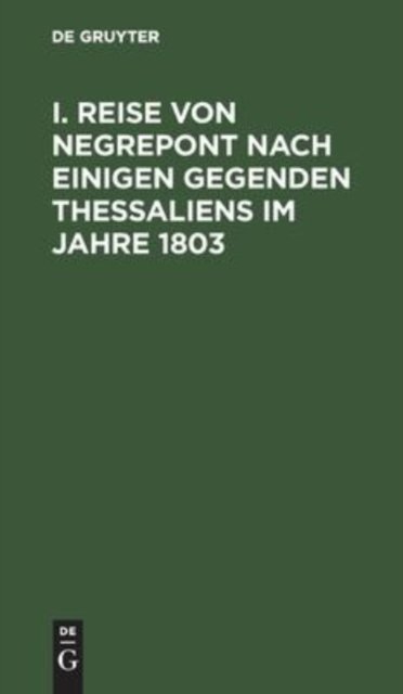 I. Reise Von Negrepont Nach Einigen Gegenden Thessaliens Im Jahre 1803