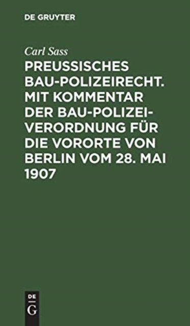 Preußisches Baupolizeirecht. Mit Kommentar der Baupolizeiverordnung fur die Vororte von Berlin vom 28. Mai 1907