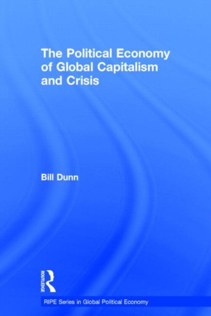 The Political Economy of Global Capitalism and Crisis