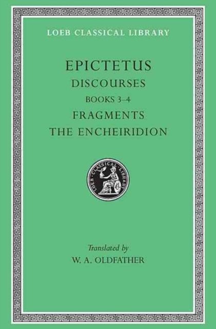 Discourses, Books 3–4. Fragments. The Encheiridion Encheiridion L218 V 2 (Trans. Oldfather)(Greek)