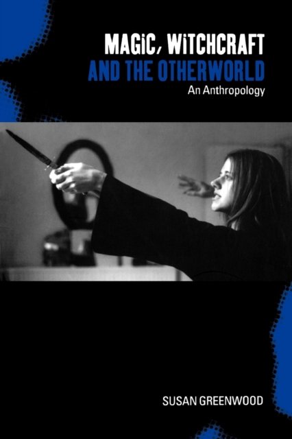 Magic, Witchcraft and the Otherworld