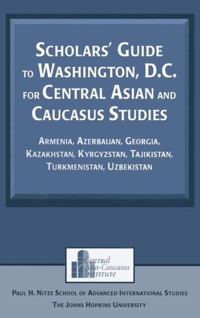 Scholars' Guide to Washington, D.C. for Central Asian and Caucasus Studies