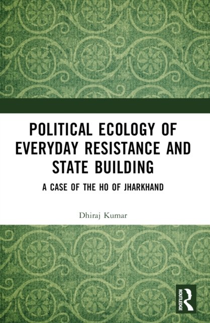 Political Ecology of Everyday Resistance and State Building