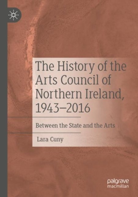 The History of the Arts Council of Northern Ireland, 1943-2016