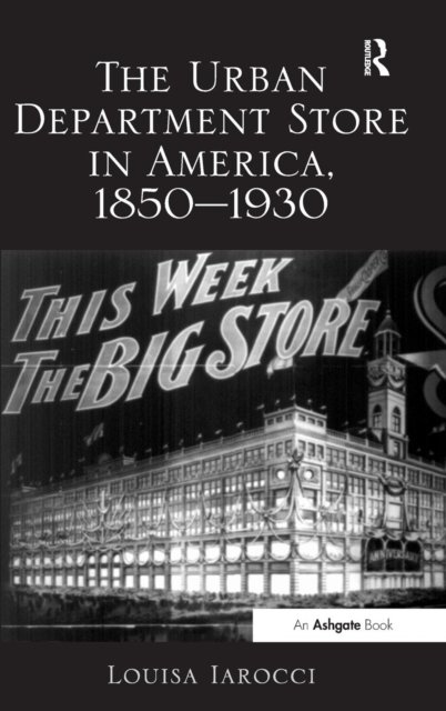 The Urban Department Store in America, 1850–1930