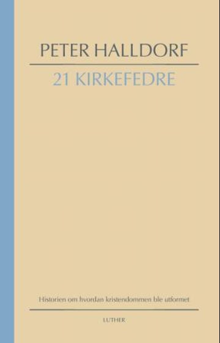 21 kirkefedre - historien om hvordan kristendommen ble utformet