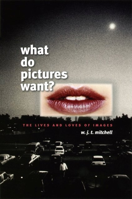 What Do Pictures Want? – The Lives and Loves of Images