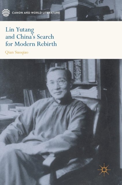 Lin Yutang and China''s Search for Modern Rebirth