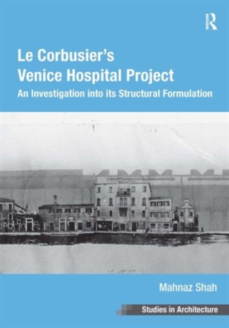 Le Corbusier''s Venice Hospital Project