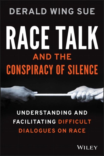 Race Talk and the Conspiracy of Silence – Understanding and Facilitating Difficult Dialogues on Race