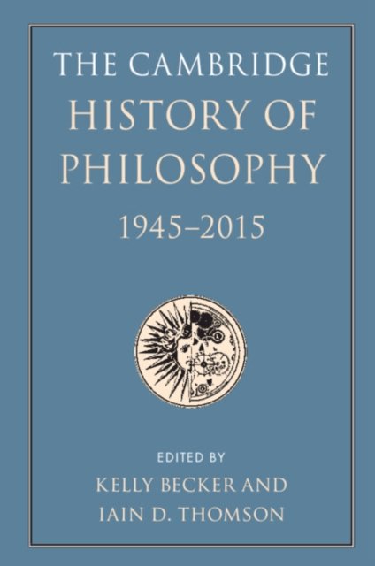 The Cambridge History of Philosophy, 1945-2015