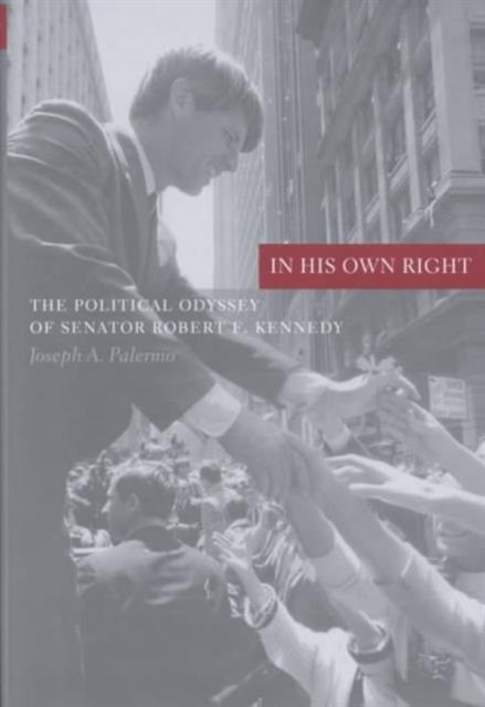 In His Own Right – The Political Odyssey of Senator Robert F Kennedy